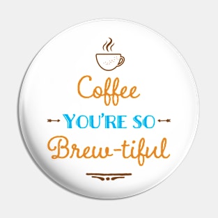 Coffee You're So Brew-tiful Pin