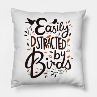 EASILY DISTRACTED BY BIRDS Pillow