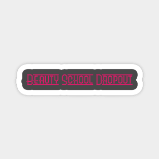 Beauty School Dropout Magnet