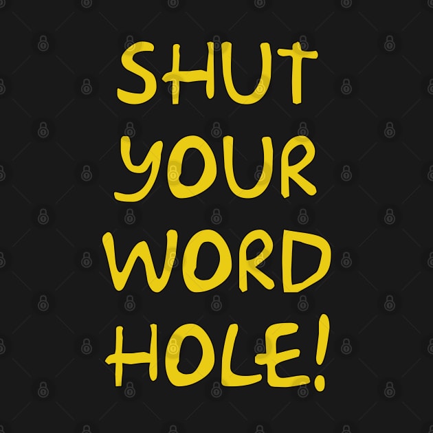 Shut your word hole! by Way of the Road