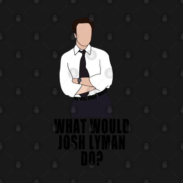 Disover what would josh lyman do? - The West Wing - T-Shirt