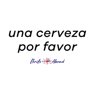 una cerveza por favor | One Beer Please | Spanish | Brits Abroad T-Shirt