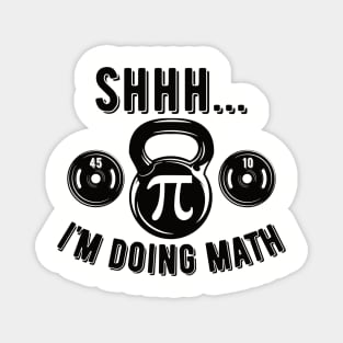 Shhh Im Doing Math Weight Lifting Gym Lover Motivation Gymer Magnet