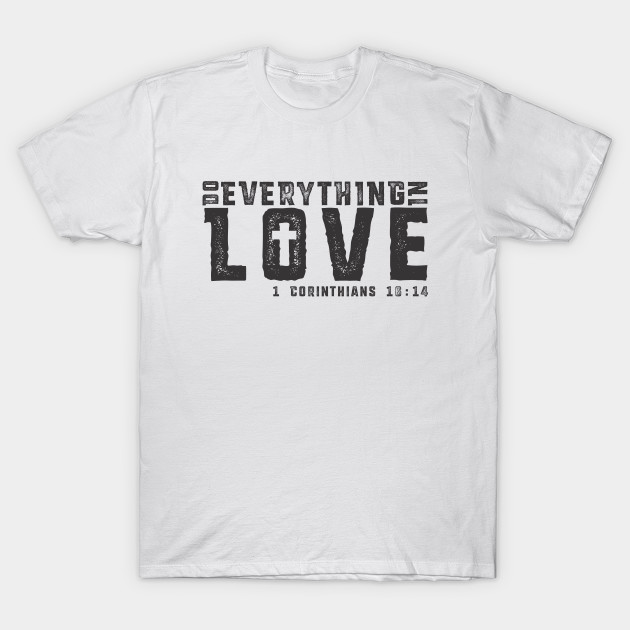 Do Everything In Love Faith God Jesus Christian T Shirt