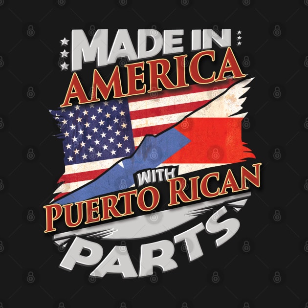 Made In America With Puerto Rican Parts - Gift for Puerto Rican From Puerto Rico by Country Flags