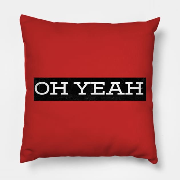 OH YEAH Pillow by ohyeahh