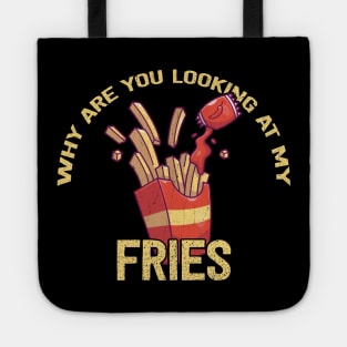 Why Are You Looking at My Fries Tote