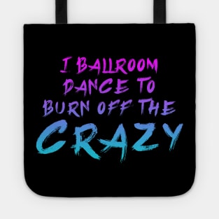 i ballroom dance to burn off the crazy Pinky Blue Tote