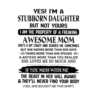 Yes I'm A Stubborn Daughter I'm The Property Of An Awesome Mom T-Shirt