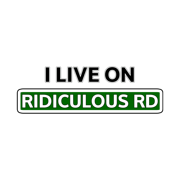 I live on Ridiculous Rd by Mookle