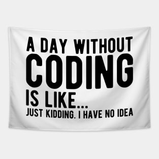 Coder - A day  without  coding is like... Just kidding, I  have no Idea Tapestry