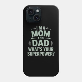 I'm A Mom And A Dad What's Your Superpower Single Mom Phone Case
