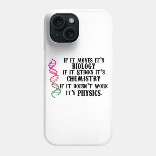 If It Moves It's Biology If It Stinks It's Chemistry If It Doesn't Work It's Physics Phone Case