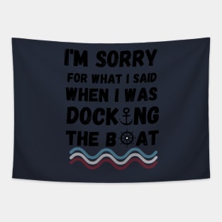 I'm Sorry For What I Said When I Was Docking The Boat - boating gift idea Tapestry