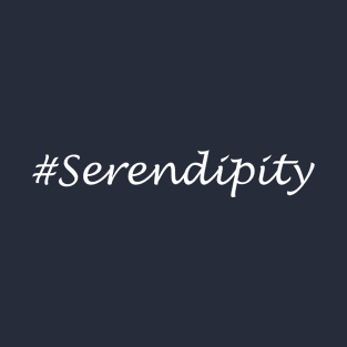 Serendipity Word - Hashtag Design T-Shirt