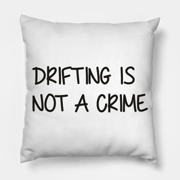 Drifting is not a Crime Pillow by Dojaja