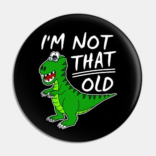 Dinosaur I'm Not That Old Father's Day Funny Pin