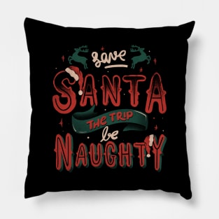 Save Santa The Trip Be Naughty by Tobe Fonseca Pillow