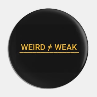 Weird Not Weak Pin