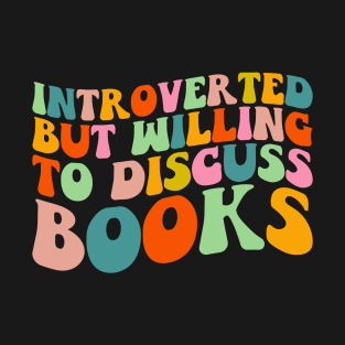 Introverted But Willing to Discuss Books T-Shirt T-Shirt