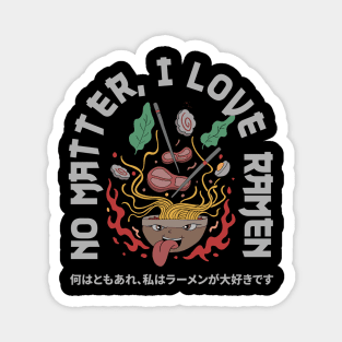 NO MATTER, I LOVE RAMEN Magnet