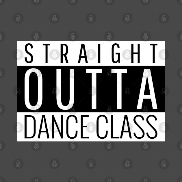 Straight Outta Dance Class by Simple Life Designs