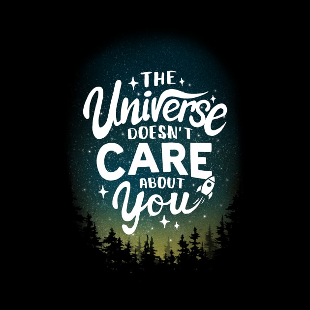 The Universe Doesn't Care About You - Sarcastic Motivational Quote - Funny Phrase by BlancaVidal