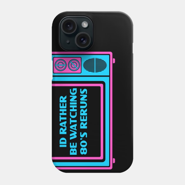 Id rather 80's reruns Phone Case by nickbeta