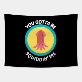 You Gotta Be Squidding Me - Squid Pun Tapestry