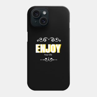 Enjoy your life Phone Case