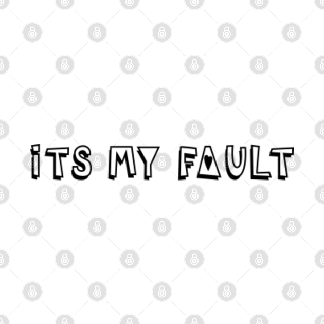 it's my fault t shirt