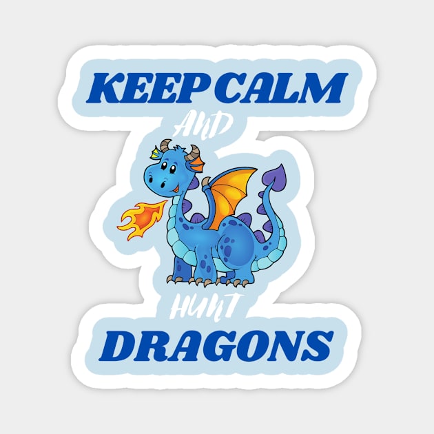 keep calm and hunt dragons Magnet by Thepurplepig