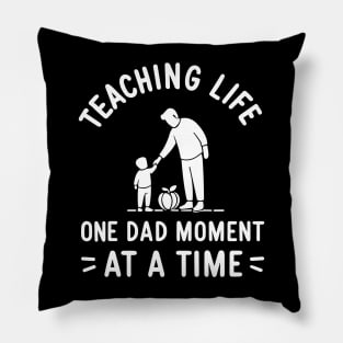 Teaching Life One Dad Moment at a Time Pillow