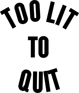 Too Lit To Quit Magnet