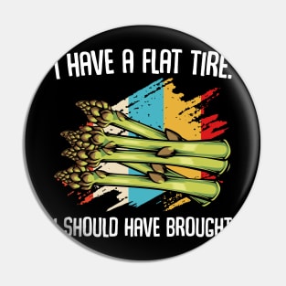 Asparagus - I Have A Flat Tire - Vegetable Funny Quote Pin