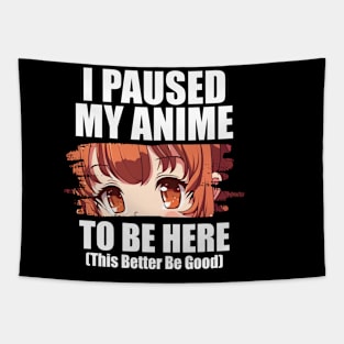 I paused My Anime To Be Here - Gift For Anime Lover Tapestry