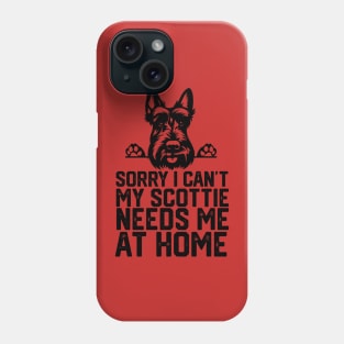 sorry i can't my Scottie needs me at home Phone Case