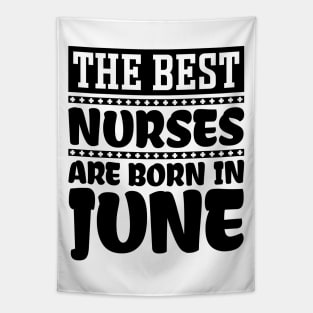 The Best Nurses Are Born In June Tapestry