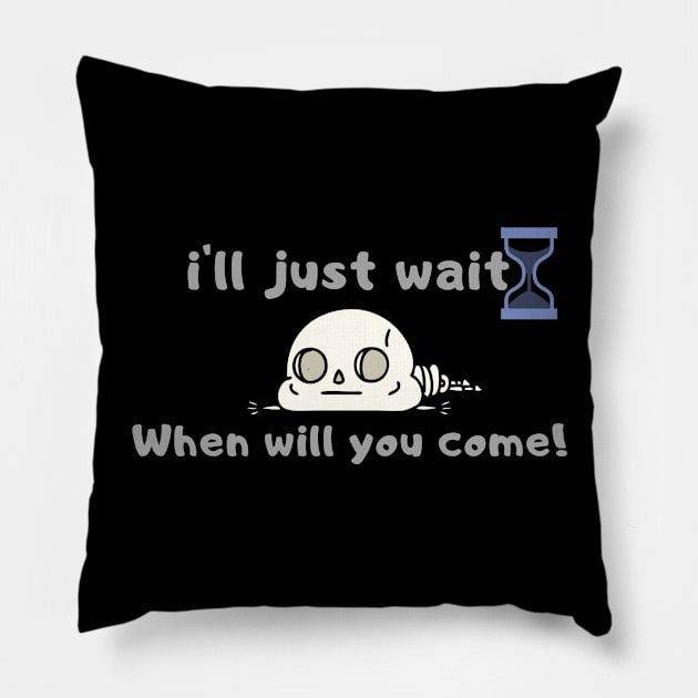 i'll just wait Funny Gift For My Friend, Sarcasm  Friends Funny quotes Pillow by hardworking