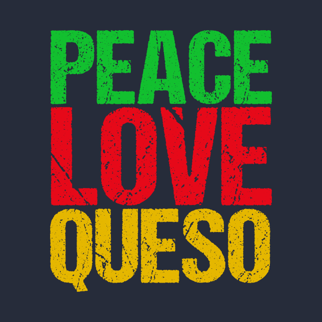 Peace Love Queso by epiclovedesigns