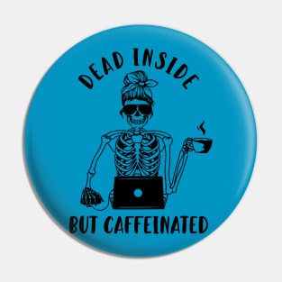 dead inside but caffeinated Pin