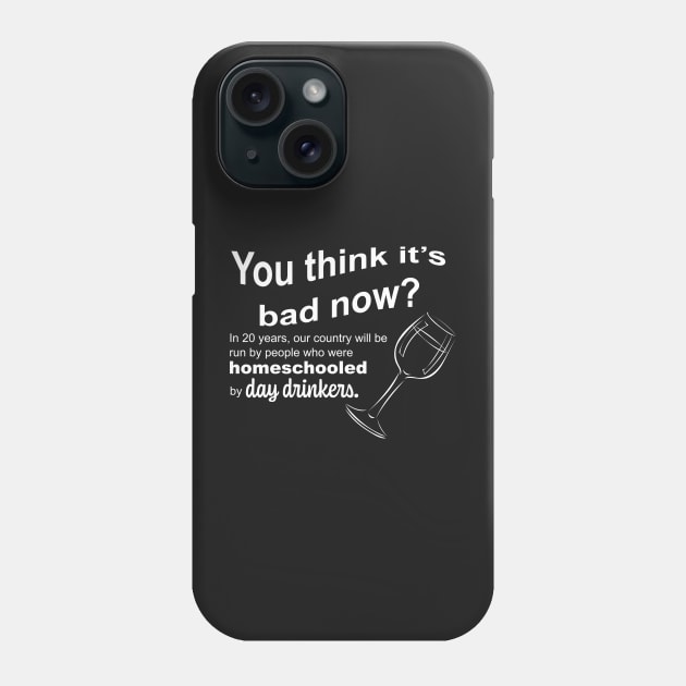In 20 Years Our Country Homeschooled by Day Drinkers Sarcasm Humor 2020 Phone Case by ColorMeHappy123