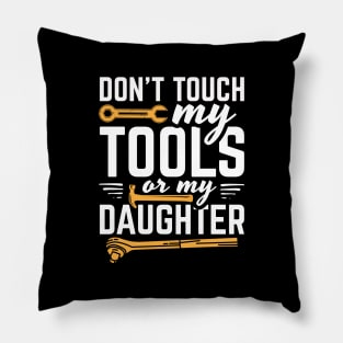 Don't Touch My Tools Or My Daughter Pillow