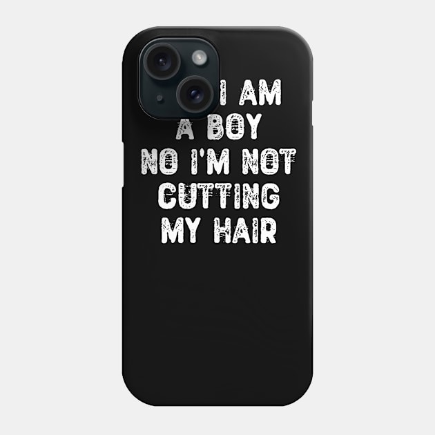 Yes I am a Boy No I'm Not Cutting My Hair Phone Case by Yyoussef101