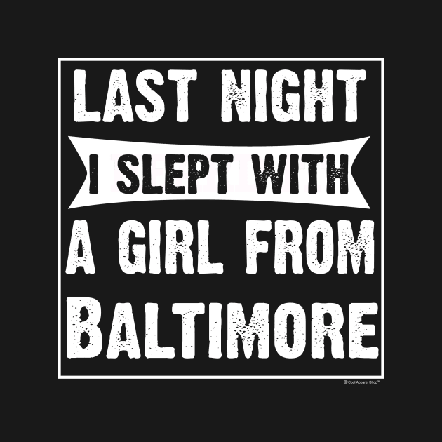 Last Night I Slept With Girl From Baltimore. by CoolApparelShop