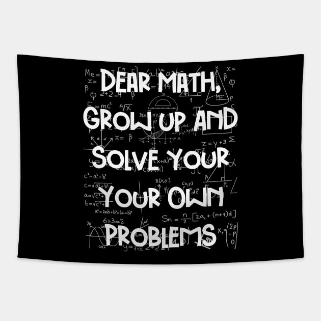 Dear Math Grow up and Solve your Own Problems, Funny Math Quote, Math Lovers Tapestry by Seaside Designs