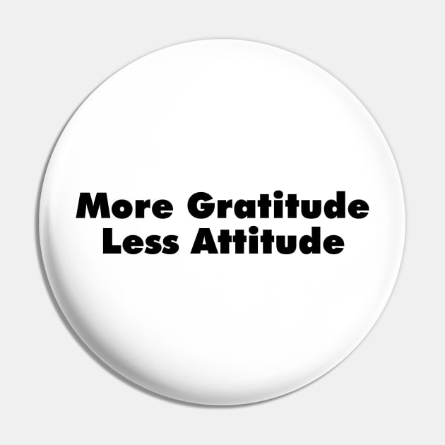 More Gratitude, Less Attitude Pin by hsf