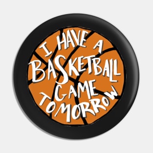 I Have a Basketball Game Tomorrow Pin