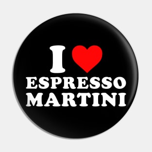 I Love Espresso Martini Pin