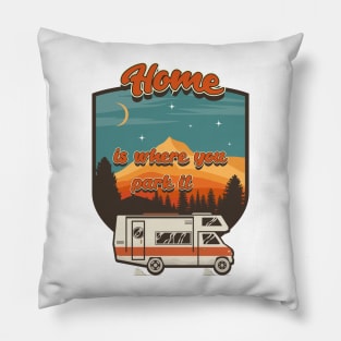 Home is where you park it, RV Camping Life vintage funny quote, funny retro RV camping Pillow